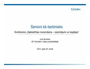 Seniors kÄ darbinieks. Juris Bundulis AS âGrindeksâ valdes ...