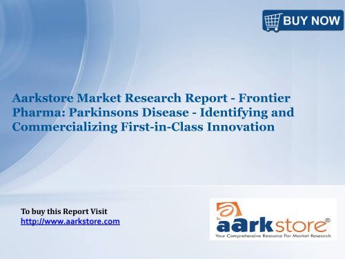 Aarkstore Market Research Report - Frontier Pharma: Parkinsons Disease - Identifying and Commercializing First-in-Class Innovation