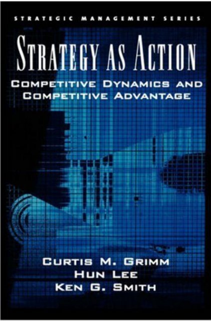 Strategy As Action : Competitive Dynamics and Competitive ...