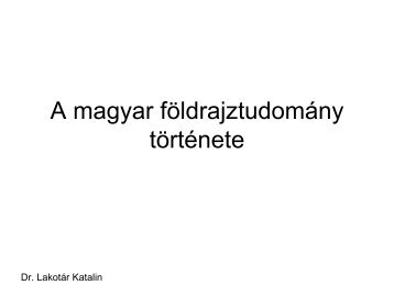 A magyar fÃ¶ldrajztudomÃ¡ny tÃ¶rtÃ©nete - NYME TermÃ©szettudomÃ¡nyi ...