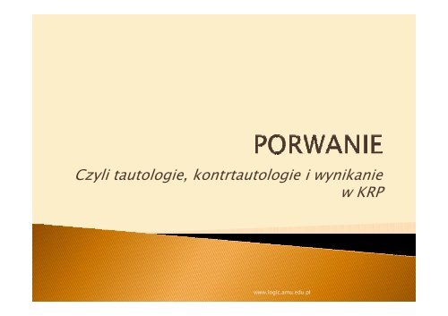 Czyli tautologie, kontrtautologie i wynikanie w KRP