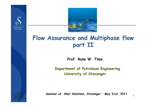 Flow Assurance and Multiphase flow - part 2 By Prof ... - Aker Solutions