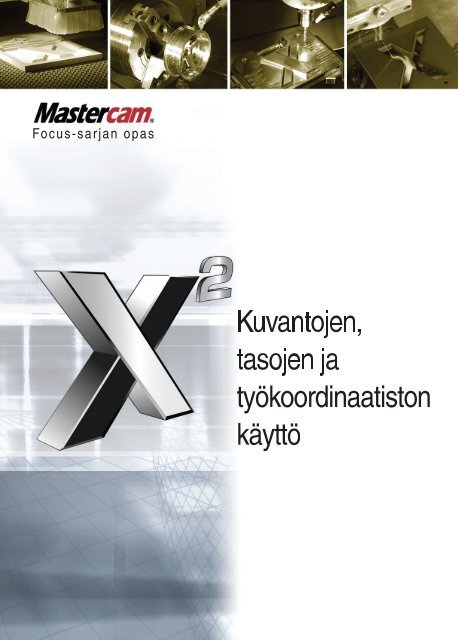 Kuvantojen, tasojen ja tyÃ¶koordinaatiston kÃ¤yttÃ¶ - Mastercam.fi