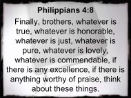Philippians 4:8 Finally, brothers, whatever is true, whatever is ...