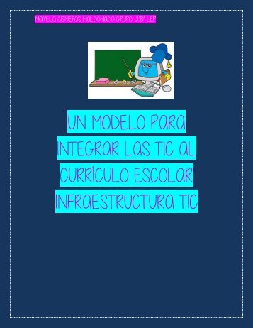 UN MODELO PARA INTEGRAR LAS TIC AL CURRÍCULO ESCOLAR INFRAESTRUCTURA TIC