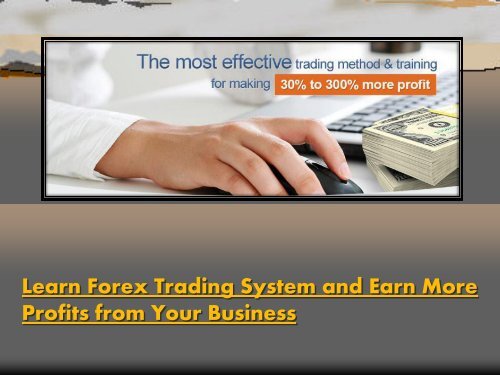 Learn Forex Trading System And Earn More Profits From Your Business - 