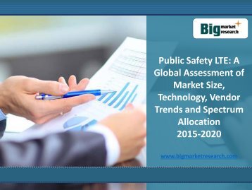 A Public Safety LTE Global Assessment Market Size, Technology to 2020