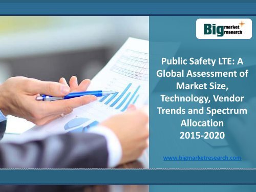 A Public Safety LTE Global Assessment Market Size, Technology to 2020