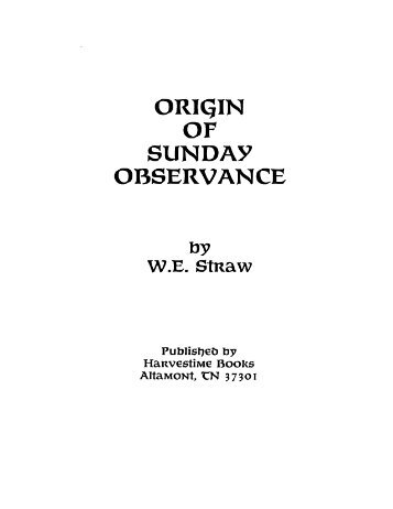 Origin of Sunday Observance-WE Straw.pdf - Bible Sabbath