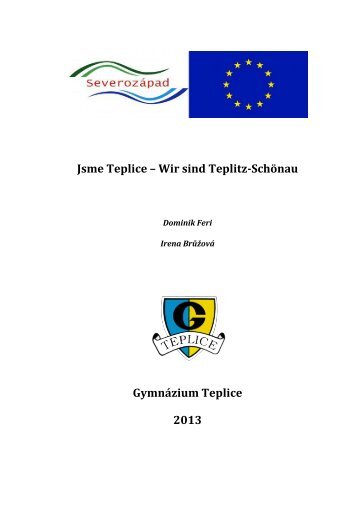 Jsme Teplice – Wir sind Teplitz-Schönau Gymnázium Teplice 2013