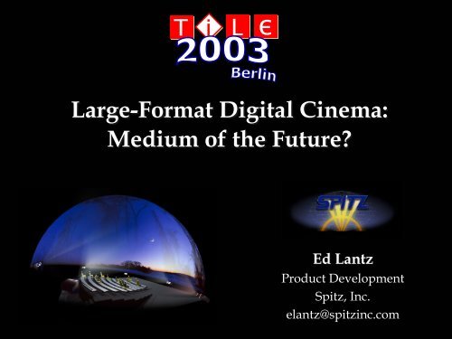 Large-Format Digital Cinema: Medium of the Future ... - Spitz Extranet