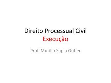 Direito Processual Civil ExecuÃ§Ã£o - Prof. Murillo Sapia Gutier