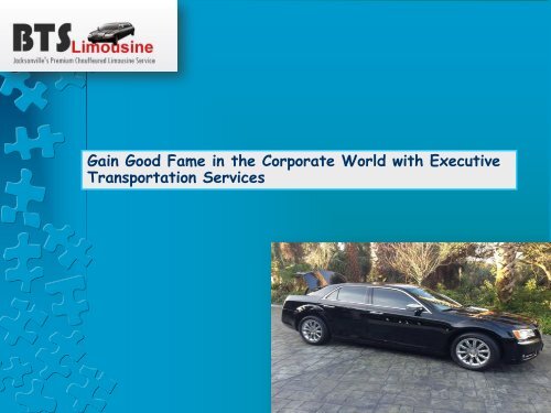 Gain Good Fame in the Corporate World with Executive Transportation Services