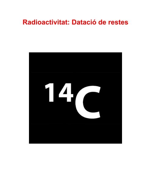 Radioactivitat: Datació de restes