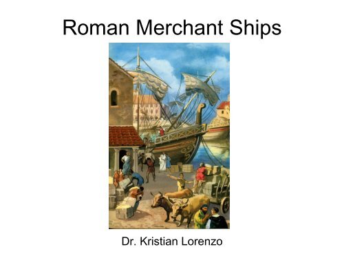 10-29-2012-RomanPres-7-Roman-Merchant-Ships - Emmaf.org