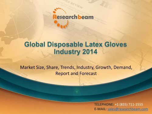 Global Disposable Latex Gloves Market 2014 Size, Trends, Growth, Analysis, Demand, Industry