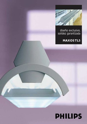diseÃ±o exclusivo, solidez garantizada MAXOS TL5 - Philips Lighting
