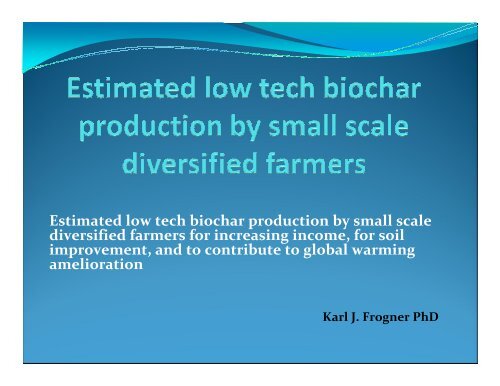 Estimated low tech biochar production by small scale diversified ...