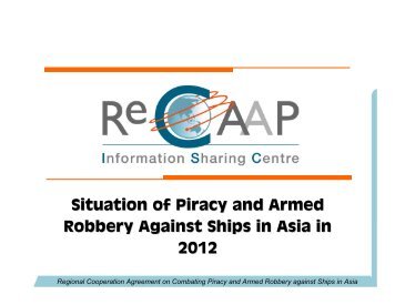 Situation of Piracy and Armed Robbery Against Ships in ... - ReCAAP