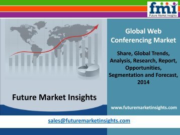 Web Conferencing Market - Global Industry Analysis and Opportunity Assessment 2014 - 2020: Future Market Insights 