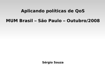 Aplicando polÃ­ticas de QoS MUM Brasil â SÃ£o Paulo ... - MikroTik