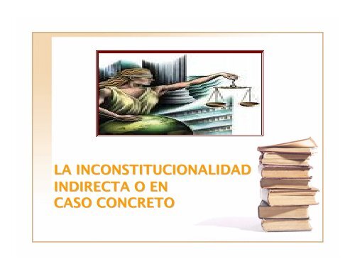 la inconstitucionalidad indirecta o en caso concreto - Corte de ...