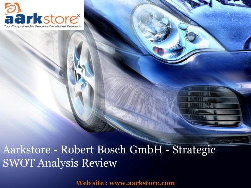 Aarkstore - Robert Bosch GmbH - Strategic SWOT Analysis Review