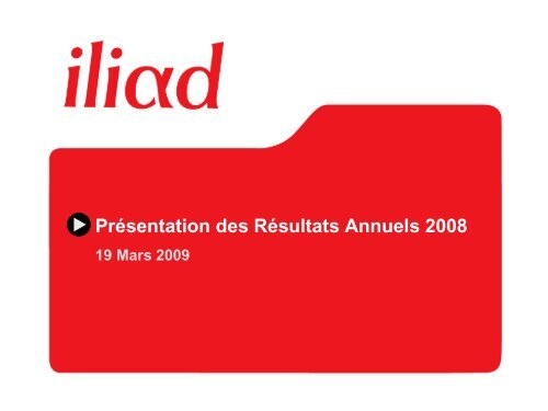 Présentation des Résultats Annuels 2008 - Iliad
