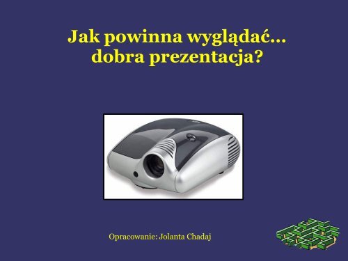 Zasady tworzenia poprawnej prezentacji (Jolanta Chadaj, PCDZN)