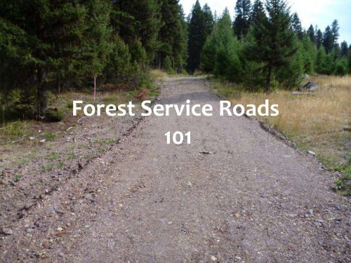 Forest Service Roads 101 - Forest Service Roads 101 