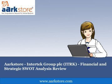 Aarkstore - Intertek Group Plc (ITRK) - Financial and Strategic SWOT Analysis Review