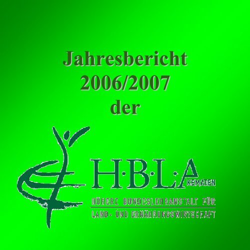 Jahresbericht 2006/2007 der - Höhere Bundeslehranstalt für Land