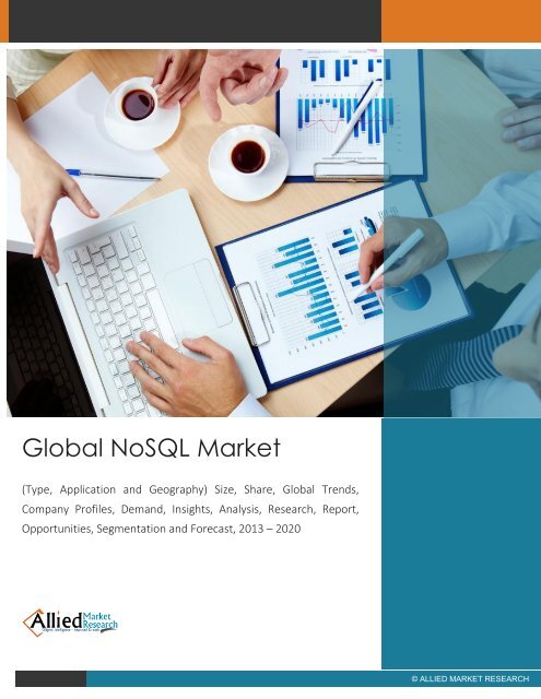 Global NoSQL Market (Type, Application and Geography) Size, Share, Global Trends, Company Profiles, Demand, Insights, Analysis, Research, Report, Opportunities, Segmentation and Forecast, 2013 - 2020