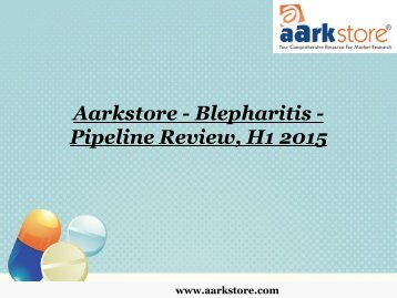 Aarkstore - Blepharitis - Pipeline Review, H1 2015