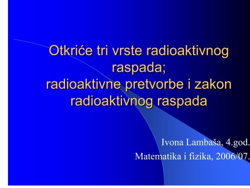 Vrste i zakon radioaktivnog raspada, radioaktivne pretvorbe