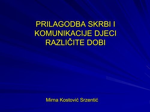 PRILAGODBA SKRBI I KOMUNIKACIJE DJECI RAZLIÄITE DOBI