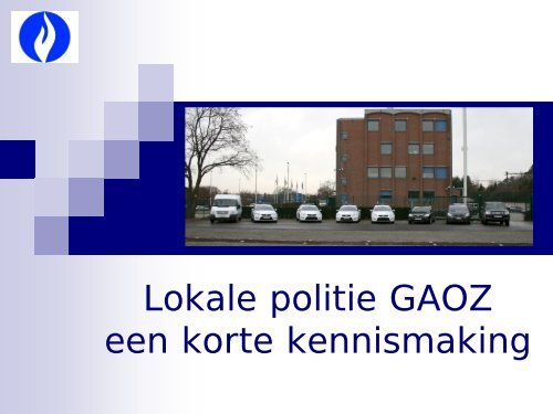 POLITIEZONE GAOZ een kennismaking - Lokale Politie