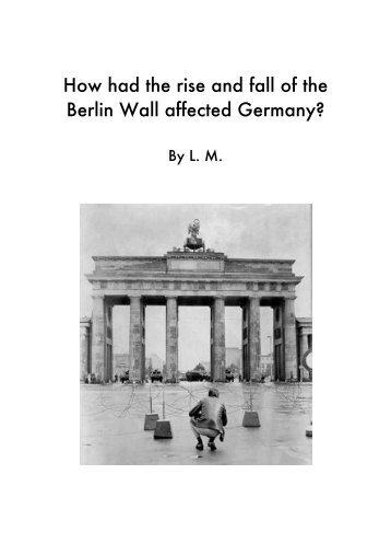 an overview of the rise and fall of the berlin wall Led by dr richie—one of the world's foremost experts on world war ii in europe—the tour will visit berlin's of the rise and fall berlin wall memorial at. an overview of the rise and fall of the berlin wall Led by dr richie—one of the world's foremost experts on world war ii in europe—the tour will visit berlin's of the rise and fall berlin wall memorial at.