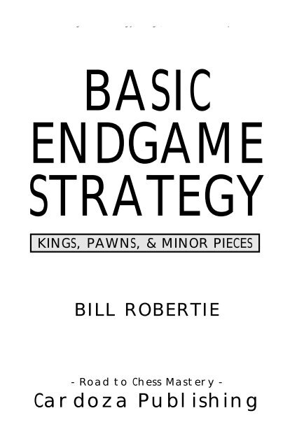 How to Win Chess Endgames, Book by Bill Robertie, Official Publisher Page