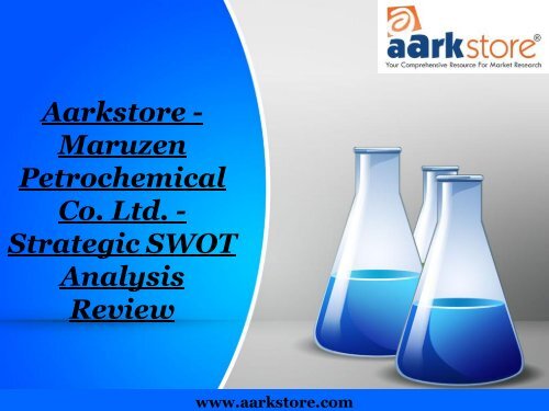 Aarkstore - Maruzen Petrochemical Co. Ltd. - Strategic SWOT Analysis Review