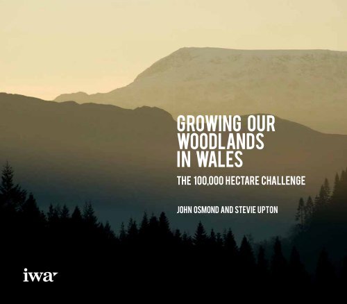 Growing our Woodlands in Wales: the 100000 ... - Click on Wales