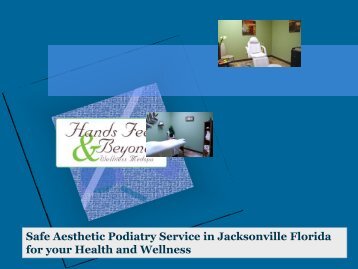 Safe Aesthetic Podiatry Service in Jacksonville Florida for your Health and Wellness