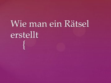 Wie man ein Rätsel erstellt.