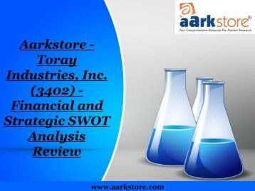 Aarkstore - Toray Industries, Inc. (3402) - Financial and Strategic SWOT Analysis Review