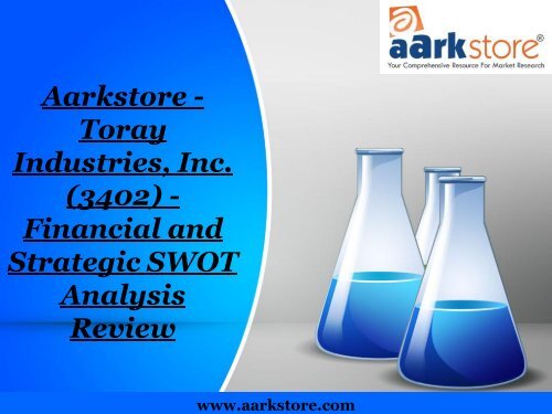 Aarkstore - Toray Industries, Inc. (3402) - Financial and Strategic SWOT Analysis Review