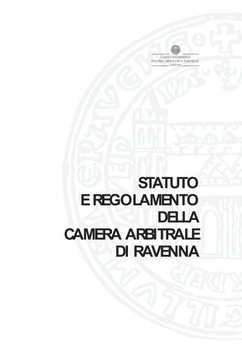 statuto e regolamento della camera arbitrale di ravenna - Camera di ...