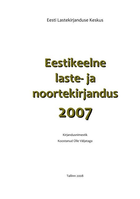 Eestikeelne laste- ja noortekirjandus 2007 - Eesti Lastekirjanduse ...