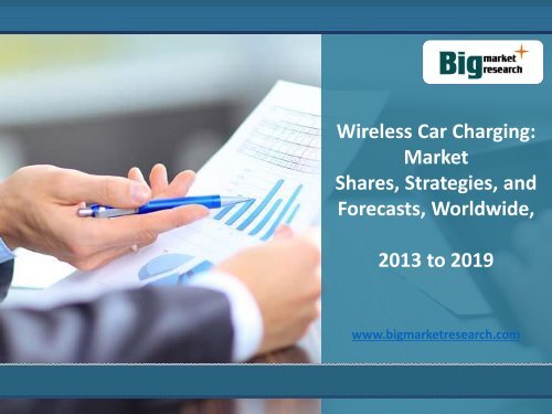 Wireless Car Charging Market Shares, Strategies, and Forecasts, Worldwide, 2013-2019