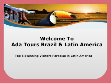 Top 5 Stunning Visitors Paradise in Latin America