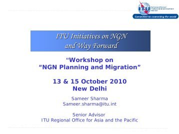 ITU Initiatives on NGN and Way Forward - ITU-APT Foundation of India